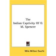 The Indian Captivity Of O.M. Spencer by Quaife, Milo Milton, 9780548473382