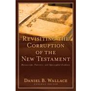 Revisiting the Corruption of the New Testament by Wallace, Daniel B., 9780825433382