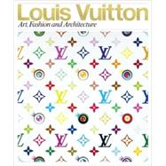 Louis Vuitton Art, Fashion and Architecture by Gasparina, Jill; O'Brien, Glenn; Igarashi, Taro; Luna, Ian; Steele, Valerie, 9780847833382