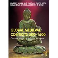 Global Medieval Contexts 500  1500 by Kimberly Klimek; Pamela L. Troyer; Sarah Davis-Secord; Bryan C. Keene, 9781138103382