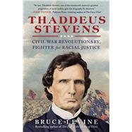 Thaddeus Stevens Civil War Revolutionary, Fighter for Racial Justice by Levine, Bruce, 9781476793382