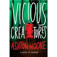 Vicious Creatures by Noone, Ashton, 9781613163382