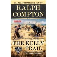 Ralph Compton the Kelly Trail by McCauley, Terrence; Compton, Ralph, 9781984803382