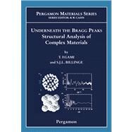 Underneath the Bragg Peaks : Structural Analysis of Complex Materials by Egami, Takeshi; Billinge, Simon, 9780080543383