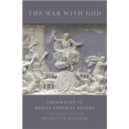The War with God Theomachy in Roman Imperial Poetry by Chaudhuri, Pramit, 9780199993383