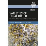 Varieties of Legal Order: The Politics of Adversarial and Bureaucratic Legalism by Burke; Thomas, 9780415633383