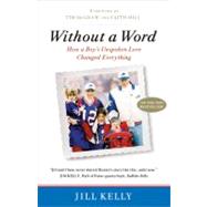 Without a Word How a Boy's Unspoken Love Changed Everything by Kelly, Jill; McGraw, Tim; Hill, Faith, 9780446563383