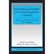 International English in Its Sociolinguistic Contexts: Towards a Socially Sensitive EIL Pedagogy by McKay; Sandra Lee, 9780805863383