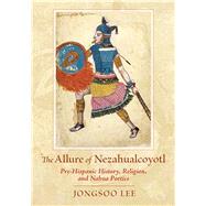 The Allure of Nezahualcoyotl by Lee, Jongsoo, 9780826343383