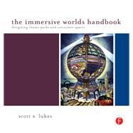 The Immersive Worlds Handbook: Designing Theme Parks and Consumer Spaces by Lukas,Scott, 9781138403383