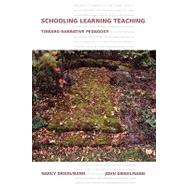 Schooling Learning Teaching : Toward Narrative Pedagogy by Diekelmann, Nancy; Diekelmann, John, 9781440113383