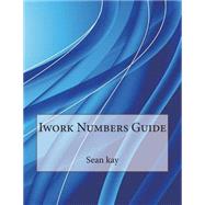 Iwork Numbers Guide by Kay, Sean D.; London School of Management Studies, 9781507773383