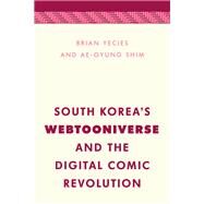 South Korea's Webtooniverse and the Digital Comic Revolution by Yecies, Brian; Shim , Ae-Gyung, 9781538153383