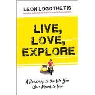 Live, Love, Explore by Logothetis, Leon, 9781621453383