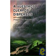 A vuestros cuerpos dispersos/ To Your Scattered Bodies Go by Farmer, Philip Jose, 9788498003383