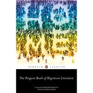 The Penguin Book of Migration Literature by Ahmad, Dohra; Danticat, Edwidge, 9780143133384