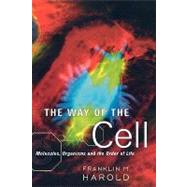 The Way of the Cell Molecules, Organisms, and the Order of Life by Harold, Franklin M., 9780195163384