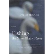 Fishing the Sloe-Black River Stories by McCann, Colum, 9780312423384