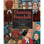 Chasing Freedom The Life Journeys of Harriet Tubman and Susan B. Anthony, Inspired by Historical Facts by Grimes, Nikki; Wood, Michele, 9780439793384