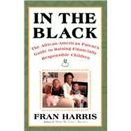 In The Black The African-American Parent's Guide to Raising Financially Responsible Children by Harris, Fran, 9780684843384