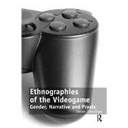 Ethnographies of the Videogame: Gender, Narrative and Praxis by Thornham,Helen, 9781138253384
