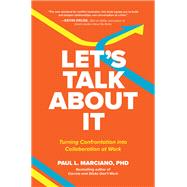 Let's Talk About It: Turning Confrontation into Collaboration at Work by Marciano, Paul, 9781260473384