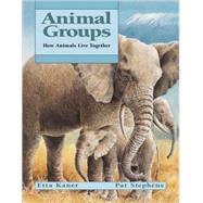 Animal Groups How Animals Live Together by Kaner, Etta; Stephens, Pat, 9781553373384