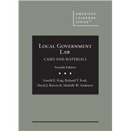 Local Government Law, Cases and Materials(American Casebook Series) by Frug, Gerald E.; Ford, Richard T.; Barron, David J.; Anderson, Michelle W., 9781684673384