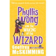 Phyllis Wong and the Waking of the Wizard by McSkimming, Geoffrey, 9781760113384