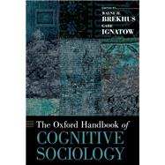 The Oxford Handbook of Cognitive Sociology by Brekhus, Wayne H.; Ignatow, Gabe, 9780190273385