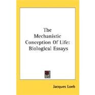 The Mechanistic Conception Of Life: Biological Essays by Loeb, Jacques, 9780548513385