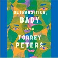 Detransition, Baby A Novel by Peters, Torrey, 9780593133385