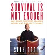 Survival Is Not Enough Why Smart Companies Abandon Worry and Embrace Change by Godin, Seth, 9780743233385