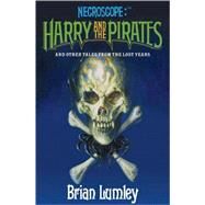 Necroscope: Harry and the Pirates and Other Tales from the Lost Years by Lumley, Brian, 9780765323385