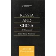 Russia and China: A Theory of Inter-State Relations by Voskressenski,Alexei D., 9781138863385