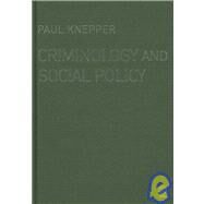 Criminology and Social Policy by Paul Knepper, 9781412923385
