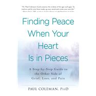 Finding Peace When Your Heart Is in Pieces by Coleman, Paul, 9781440573385