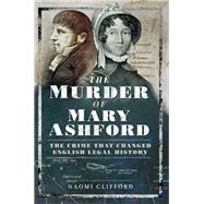 The Murder of Mary Ashford by Clifford, Naomi, 9781473863385