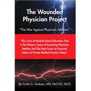 The Wounded Physician Project by Graham, Curtis G., 9781499083385