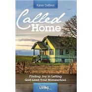 Called Home: Finding Joy in Letting God Lead Your Homeschool by Debeus, Karen, 9781502703385