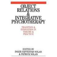 Object Relations and Integrative Psychotherapy Tradition and Innovation in Theory and Practice by Nolan, Patrick; Säfvestad-Nolan, Inger, 9781861563385