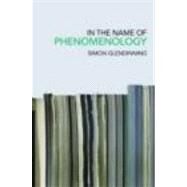 In the Name of Phenomenology by Glendinning; Simon, 9780415223386