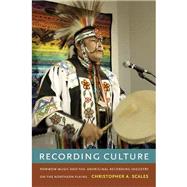 Recording Culture : Powwow Music and the Aboriginal Recording Industry on the Northern Plains by Scales, Christopher A., 9780822353386