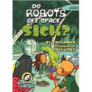 Do Robots Get Space Sick? by Baker, Theo; Lopez, Alex, 9781683423386