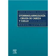 Otorrinolaringologa y ciruga de cabeza y cuello: Manual ilustrado by Jorge Basterra Alegra, 9788413823386