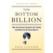 The Bottom Billion Why the Poorest Countries are Failing and What Can Be Done About It by Collier, Paul, 9780195373387