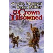 A Crown Disowned by Andre Norton and Sasha Miller, 9780312873387