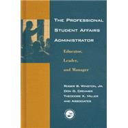 The Professional Student Affairs Administrator: Educator, Leader, and Manager by Winston,Roger B., 9780415763387