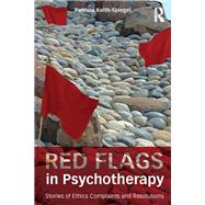 Red Flags in Psychotherapy: Stories of Ethics Complaints and Resolutions by Keith-Spiegel; Patricia, 9780415833387