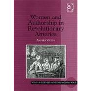 Women And Authorship in Revolutionary America by Vietto,Angela, 9780754653387